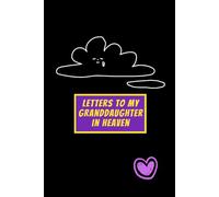 Letters to My Granddaughter in Heaven: Healing Grief Journal to Write Letters, Preserve Her Memories & Honor Her Life