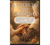 Letters to My Grandma: A Guided Keepsake Journal for Grandchildren to Write Letters, Share Memories, and Preserve a Grandmother’s Legacy