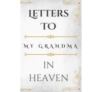 Letters to My Grandma in Heaven: A Guided Grief Journal to Write Letters, Memories, and Thoughts to Your Grandma in Heaven | Sympathy Gift for Loss of Grandmother
