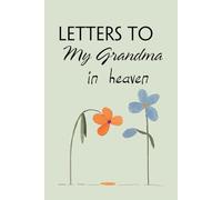 Letters to my grandma in heaven: Blank Lined Notebook for Bereavement and Memories, Memorial Keepsake or Sympathy Gift for Grieving Mother, Father, Parents (Size 6x9 inches)