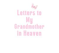 Letters to My Grandmother in Heaven: Grief Journal for Grandchildren to Write, Remember & Heal