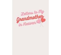 Letters to My Grandmother in Heaven: Grief Journal for Grandchildren to Write, Remember & Heal
