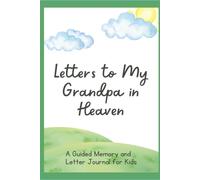 Letters To My Grandpa in Heaven: A Guided Memory And Letter Journal For Kids: Prompted Grief Activity Book for Kids with Letter Writing, Memory & ... for Coping with the Loss of a Grandfather