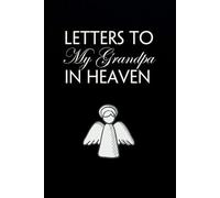 Letters to my Grandpa in Heaven: Blank Lined Notebook for Bereavement and Memories, Memorial Keepsake or Sympathy Gift for Grieving Mother, Father, Parents (Size 6x9 inches)