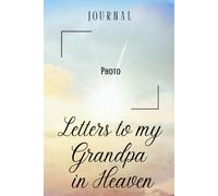 Letters to My Grandpa in Heaven Journal - A Journal of Love, Loss, and Remembrance,A Spiritual Journal for Healing,Grief Gifts for Aduls and ... Paper ,6 x 9 Interior,Soft Matte Cover