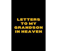 Letters to My Grandson in Heaven: Grief Journal for Grandparents to Write Letters, Preserve Memories & Honor His Life
