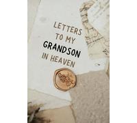 letters to my Grandson in heaven: grief Journal to Write Letters to your Grandson in Heaven, A lovely Grief Journal for Loss of a Grandson ,Grief Journal to Communicate with your