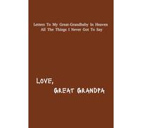 Letter's To My Great-Grandbaby In Heaven: Great-Grandpa Grief Journal | 6x9 inches | 120 pages | Great Gift For Loss Grandparents