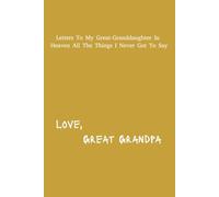 Letter's To My Great-Granddaughter In Heaven: Great-Grandpa Grief Journal | 6x9 inches | 120 pages | Great Gift For Loss Grandparents