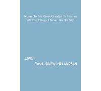Letter's To My Great-Grandpa In Heaven: Great-Grandson Grief Journal | 6x9 inches | 120 pages | Great Gift For Loss Grandchildren