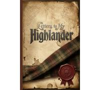 Letters to My Highlander, A Highland Romance Journal for Lovers, Dreamers & Old Souls. Perfect gift for fans of historical romance, soulmates, and the ... for Soulmates, Dreamers, and Timeless Hearts