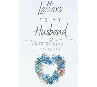Letters To My Husband: A Memory Keepsake Blank Lined Journal 6" x 9" | Notebook To Write Love Romance Letters | When It's Hard To Say-Write | Two ... Gift To Express Your Love For Your Husband |