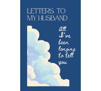 Letters To My Husband - All I've Been Longing To Tell You: Memorial, Sympathy Gifts for Loss of Loved One, Bereavement, Sorry For Your Loss Gifts