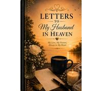 Letters to My Husband in Heaven: A Guided Grief Journal to Write Letters, Memories, and Love to the Husband You Will Always Hold in Your Heart