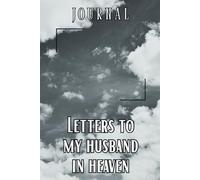 Letters to My Husband in Heaven Journal - A Journal of Love, Loss, and Remembrance,A Spiritual Journal for Healing,Grief Gifts for Women,150 Pages ,Blank Journal Paper ,6 x 9 Interior,Soft Matte Cover