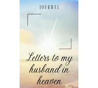 Letters to My Husband in Heaven Journal - A Journal of Love, Loss, and Remembrance,A Spiritual Journal for Healing,Grief Gifts for Women,150 Pages ,Blank Journal Paper ,6 x 9 Interior,Soft Matte Cover