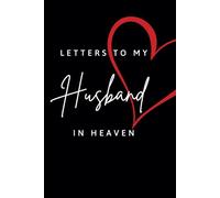 Letters to my Husband in Heaven Journal Grief Notebook Grieving Gift for Widow that have lost their Husband: Blank Lined Book for Writing Letters to Late Husband 120 Blank Lined Pages, Size 6x9 Inches