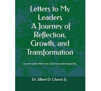 Letters to My Leaders: A Journey of Reflection, Growth, and Transformation: Grow the Leader Within. Guide the Leaders Around You.