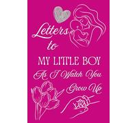 Letters To My Little Boy As I Watch You Grow Up: Blank Lined Journal To Write In, Unique Baby Shower Gift For Boys , Pink Floral Theme From A Mom To Her Baby Boy