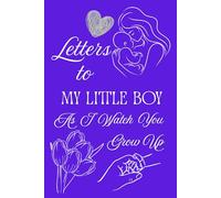 Letters To My Little Boy As I Watch You Grow Up: Blank Lined Journal To Write In, Unique Baby Shower Gift For Boys , Violet Floral Theme From A Mom To Her Baby Boy