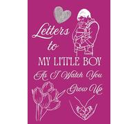 Letters To My Little Boy As I Watch You Grow Up: Blank Lined Journal To Write In, Unique Baby Shower Gift For Boys , Floral Theme From A Dad To His Baby Boy