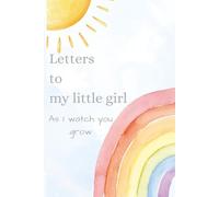 Letters To My Little Girl As I Watch You Grow - A Keepsake Journal- 6x9 -120 Pages