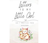 Letters To My Little Girl As I Watch You Grow Up: A Memory Keepsake Blank Lined Notebook | 6" x 9" | To Write From Parent To Little Girl | A Thoughtful Gift for Parents And Baby|
