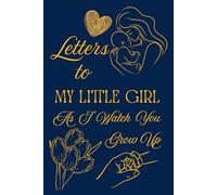 Letters To My Little Girl As I Watch You Grow Up: Blank Lined Journal To Write In, Unique Baby Shower Gift For Girls , Dark Blue Golden Floral Theme From A Mom To Her Baby Girl