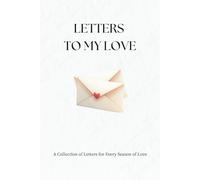 LETTERS TO MY LOVE: A Collection of Letters for Every Season of Love (Love Stories Collection)