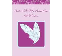 Letters To My Loved One In Heaven: A Guided Grief Journal for Healing, Reflection, and Connection