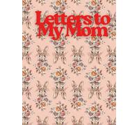 Letters to My Mom: A Keepsake Journal for Messages, Memories, Gratitude, and Love