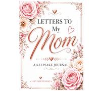 Letters to My Mom: A Keepsake Journal of Love, Memories, and Gratitude