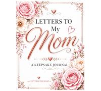 Letters to My Mom: A Keepsake Journal of Love, Memories, and Gratitude