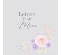 Letters To My Mom: Compose 35 Meaningful Notes of Love, Gratitude, and Memories with Guided Prompts: A Keepsake Gift