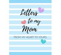 Letters to My Mom: From My Heart to Yours: A Mother’s Notebook Journal To Share Her Life & Her Love