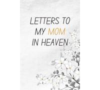 letters to my MOM in heaven: A Grief Journal for Grieving the Loss of a MOM, A Keepsake Memory Notebook for Remembrance and Healing of Bereavement.