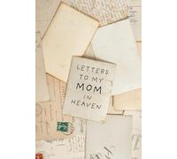 letters to my MOM in heaven: A Grief Journal for Grieving the Loss of a MOM, A Keepsake Memory Notebook for Remembrance and Healing of Bereavement.