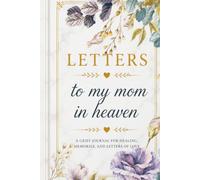 Letters to My Mom in Heaven: A Grief Journal for Healing, Memories, and Letters of Love