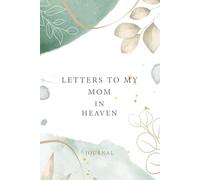 Letters to My Mom in Heaven: Blank Journal to Write Letters to a Mom in Heaven - Grief Journal for Loss of a Mother