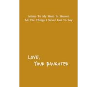 Letter's To My Mom In Heaven: Daughter Grief Journal | 6x9 inches | 120 pages | Great Gift For Loss Children