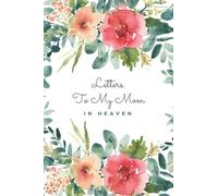 letters to my mom in heaven: Grief Journal for Loss of a Mother _ Memory Book For Grieving The Death of a mother.