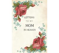 Letters to my mom in heaven: letters to my mom in heaven: 120 Lined Pages, Size 6x9 in, Love letter To the Dead Blank Lined Pages Notebook, The Loss of Mom Journal, Missing You Mom Memory Diary.
