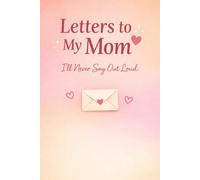 Letters to My Mom: The Ultimate Fill-in-the-Blank Journal Gift from Kids & Teens - I’ll Never Say Out Loud: A Unique Keepsake to Capture Love, ... Messages for a Mother to Treasure Forever