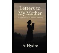 Letters to my Mother: A grief journal of loss , memories and healing