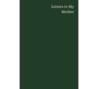 Letters to My Mother - Forest Green Edition: A Journal of Gratitude, Memories and Love