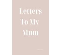 Letters To My Mum: Childhood Trauma, Emotional Neglect, Toxic Relationships, and the Journey Toward Healing What Growing Up Unloved Taught Me About Pain, Survival, and Healing
