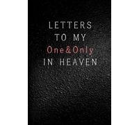 Letters to My One and Only in Heaven: Notebook, grief journal for women, my one and only in heaven, death of a boyfriend, sympathy gift, widow healing book