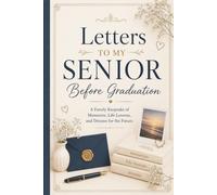 Letters to My Senior Before Graduation: A Family Keepsake of Memories, Life Lessons, and Dreams for the Future