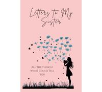 Letters To My Sister- All The Things I Wish I Could Tell You: Memorial, Sympathy Gifts for Loss of Loved One, Bereavement, Sorry For Your Loss Gifts