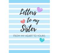 Letters to My Sister: From My Heart to Yours: Journal To Write In, Siblings Keepsake Notebook Gift For Sister From Brother and Sister